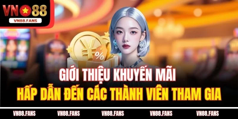 Giới thiệu khuyến mãi hấp dẫn đến các thành viên tham gia